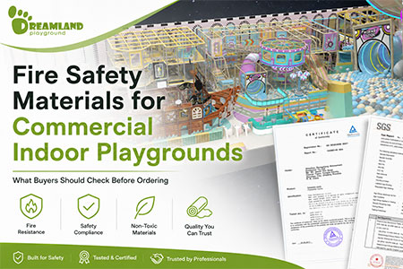 Fire Safety Materials for Commercial Indoor Playgrounds: What Buyers Should Check Before Ordering