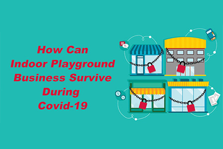 How Can Indoor Playground Business Survive During Covid-19?